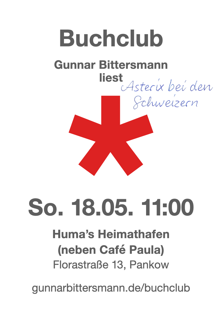 Buchclub: Gunnar Bittersmann liest aus Asterix bei den Schweizern. Sonntag, 18.05. 11:00 huma’s Heimathafen, Florastraße 13, Pankow (neben Café Paula)