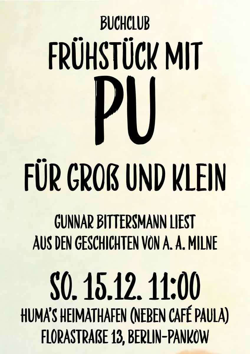 Buchclub: Frühstück mit Pu – für groß und klein. Gunnar Bittersmann liest aus A. A. Milnes Geschichten. So, 15.12. 11:00 huma’s Heimathafen (neben Café Paula) Florastraße 13, Berlin-Pankow