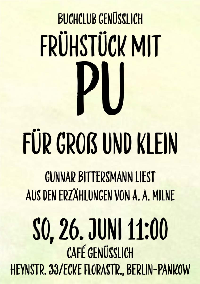 Buchclub Genüsslich: Frühstück mit Pu. Für Groß und Klein. Gunnar Bittersmann liest aus den Erzählungen von A. A. Milne. Sonntag, 26. Juni, 11:00 Uhr im Café Genüsslich, Heynstraße 33/Ecke Florastraße, Berlin-Pankow